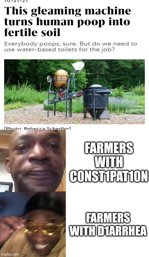 Wow | FARMERS WITH C0NST1PAT10N; FARMERS WITH D1ARRHEA | image tagged in black guy crying and black guy laughing | made w/ Imgflip meme maker