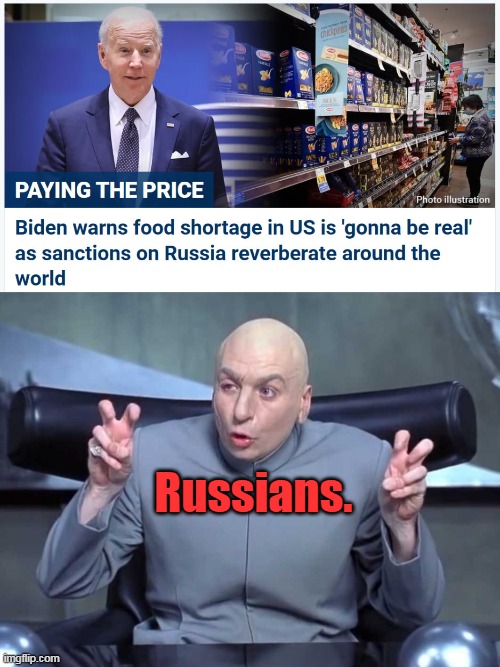 Roight... what US supply-chain disruption that has been around for the past year? | Russians. | image tagged in dr evil quotes,biden,ineffectual bumbling idiot,poor excuse of a human being,liberals,democrats | made w/ Imgflip meme maker