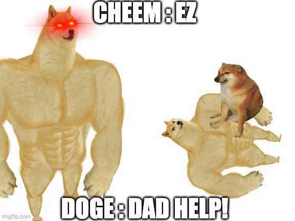 cheem beats lil' buff doge but buff doge comes to rescue his son lol. | CHEEM : EZ; DOGE : DAD HELP! | image tagged in buff doge vs cheems | made w/ Imgflip meme maker