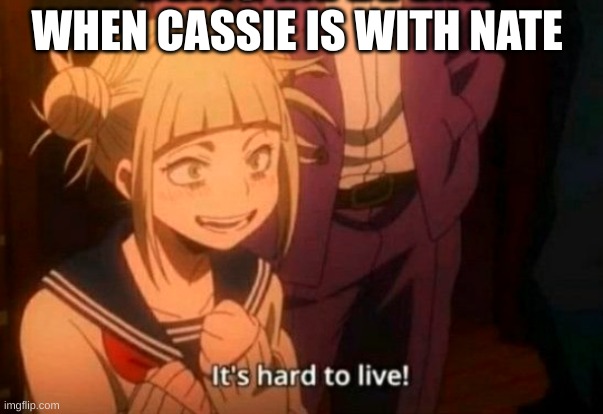 Euphoria meme | WHEN CASSIE IS WITH NATE | image tagged in himiko toga | made w/ Imgflip meme maker