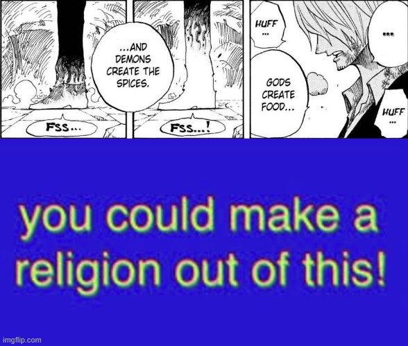 Sanji out here creating Crustianity! xD | image tagged in you could make a religion out of this,memes,funny,comics/cartoons,one piece,sanji | made w/ Imgflip meme maker