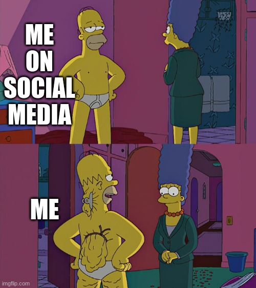 Social Media Grooming | ME ON SOCIAL MEDIA; ME | image tagged in homer simpson's back fat | made w/ Imgflip meme maker