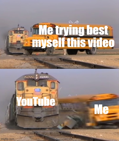 My video game when I was at 9pm | Me trying best myself this video; YouTube; Me | image tagged in a train hitting a school bus,memes | made w/ Imgflip meme maker