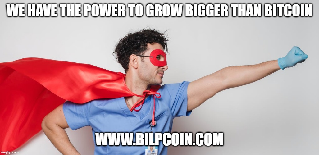 WE HAVE THE POWER TO GROW BIGGER THAN BITCOIN; WWW.BILPCOIN.COM | made w/ Imgflip meme maker