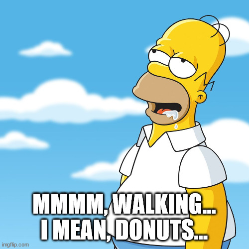 Homer Drooling | MMMM, WALKING...
I MEAN, DONUTS... | image tagged in homer drooling | made w/ Imgflip meme maker