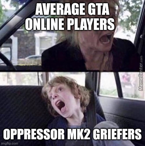 Why can't you just be normal (blank) | AVERAGE GTA ONLINE PLAYERS; OPPRESSOR MK2 GRIEFERS | image tagged in why can't you just be normal blank | made w/ Imgflip meme maker