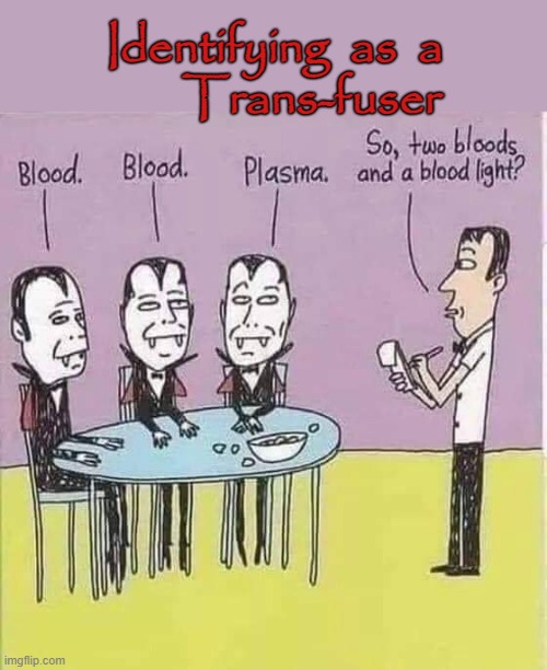 Trans-fusers | Identifying  as  a
       Trans-fuser | image tagged in there will be blood | made w/ Imgflip meme maker