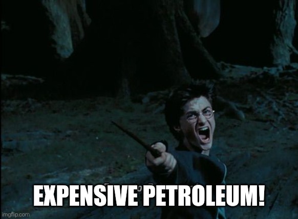 Harry Potter | EXPENSIVE PETROLEUM! | image tagged in harry potter meme | made w/ Imgflip meme maker
