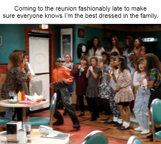 Mooching for the Kisses | Coming to the reunion fashionably late to make sure everyone knows I’m the best dressed in the family. | image tagged in meme,memes,humor | made w/ Imgflip meme maker