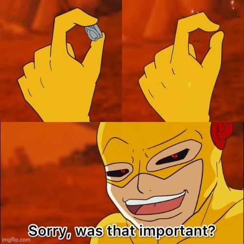 Sorry, was that important? | image tagged in sorry was that important | made w/ Imgflip meme maker