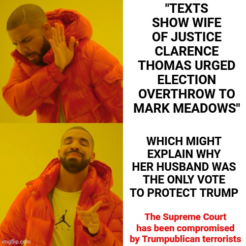 Trumpublican Terrorists Are Like Cockroaches | "TEXTS SHOW WIFE OF JUSTICE CLARENCE THOMAS URGED ELECTION OVERTHROW TO MARK MEADOWS"; WHICH MIGHT EXPLAIN WHY HER HUSBAND WAS THE ONLY VOTE TO PROTECT TRUMP; The Supreme Court has been compromised by Trumpublican terrorists | image tagged in memes,drake hotline bling,cockroaches,scum,liars,trumpublican terrorists | made w/ Imgflip meme maker