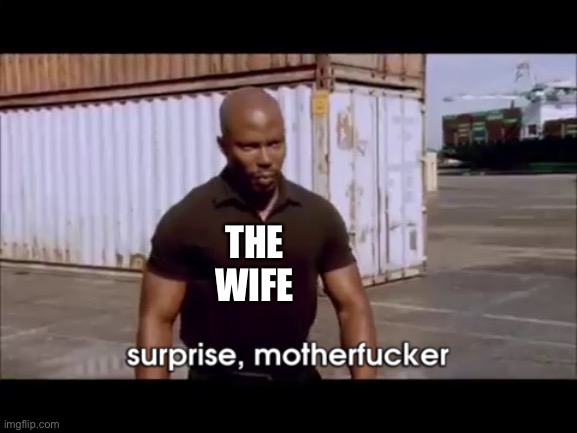 dexter surprise | THE WIFE | image tagged in dexter surprise | made w/ Imgflip meme maker