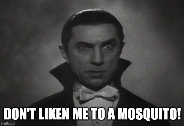 OG Vampire  | DON'T LIKEN ME TO A MOSQUITO! | image tagged in og vampire | made w/ Imgflip meme maker