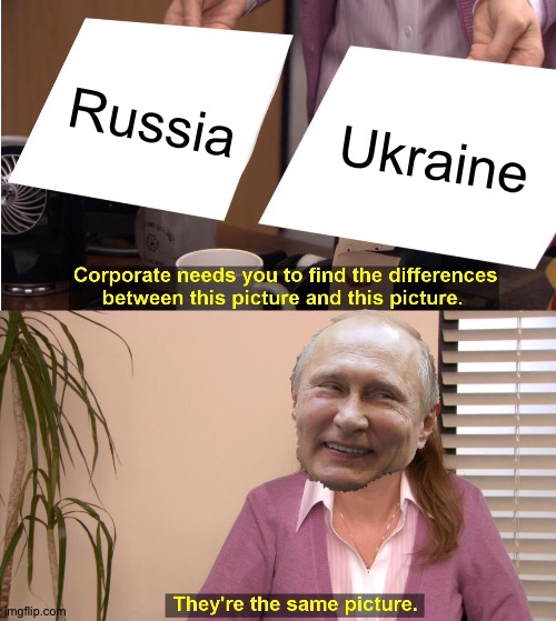 They're exactly the same!!! (Jk) | Russia; Ukraine | image tagged in memes,they're the same picture | made w/ Imgflip meme maker