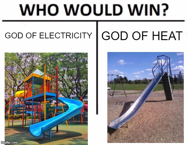 They are both painful | GOD OF ELECTRICITY; GOD OF HEAT | image tagged in memes,who would win | made w/ Imgflip meme maker