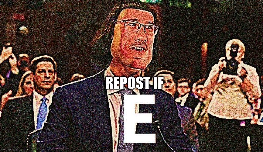 e | REPOST IF | image tagged in lord farquaad e | made w/ Imgflip meme maker