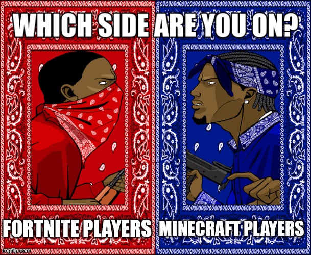 WHICH SIDE ARE YOU ON? | MINECRAFT PLAYERS; FORTNITE PLAYERS | image tagged in which side are you on | made w/ Imgflip meme maker