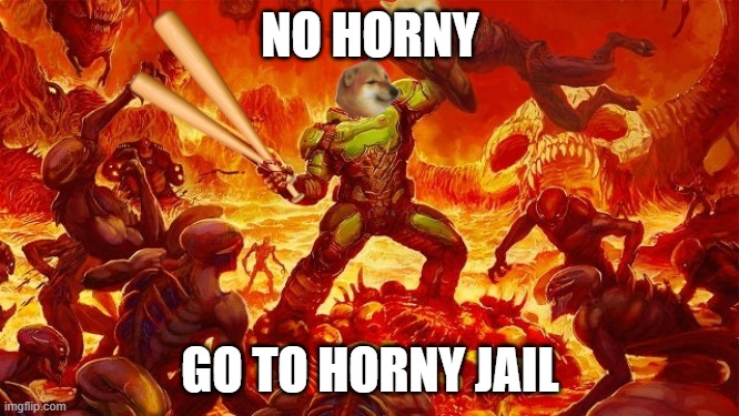 Doomed to Horny Jail | NO HORNY; GO TO HORNY JAIL | image tagged in doomed to horny jail | made w/ Imgflip meme maker