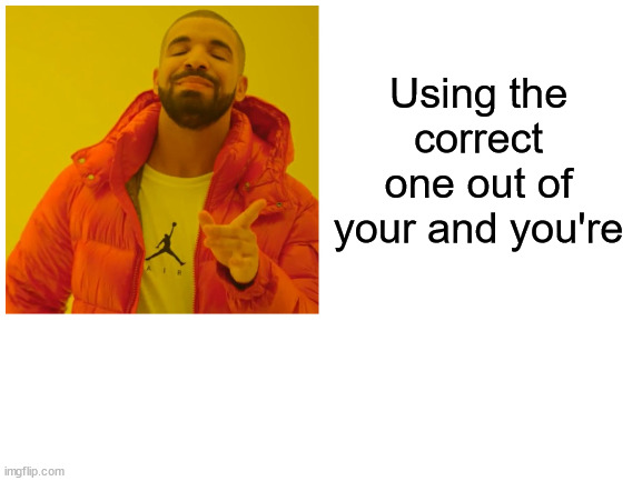 Using the correct one out of your and you're | made w/ Imgflip meme maker