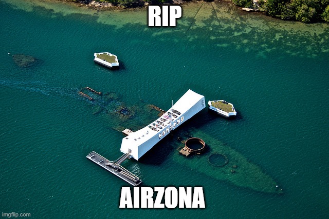 pearl harbor memorial | RIP; AIRZONA | image tagged in pearl harbor memorial | made w/ Imgflip meme maker