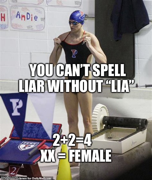 LIA(R) Thomas | YOU CAN’T SPELL LIAR WITHOUT “LIA”; 2+2=4     XX = FEMALE | image tagged in liar,democrats,trans | made w/ Imgflip meme maker