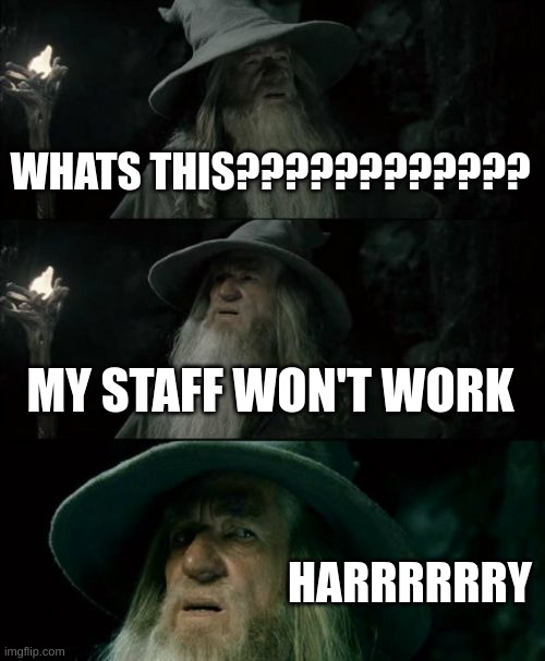 Confused Gandalf | WHATS THIS???????????? MY STAFF WON'T WORK; HARRRRRRY | image tagged in memes,confused gandalf | made w/ Imgflip meme maker