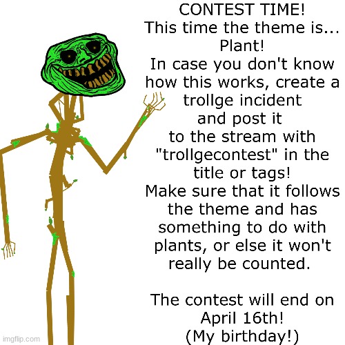 It's time everyone! The theme is Plant! | image tagged in trollgecontest | made w/ Imgflip meme maker