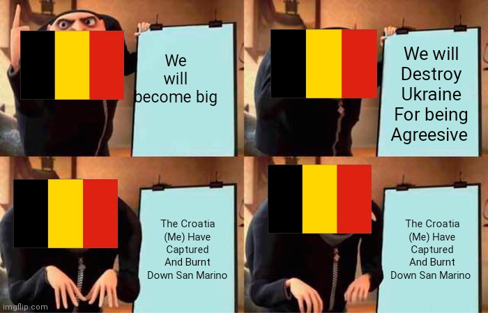 POV: Roblox World Conquest Lite | We will become big; We will Destroy Ukraine For being Agreesive; The Croatia (Me) Have Captured And Burnt Down San Marino; The Croatia (Me) Have Captured And Burnt Down San Marino | image tagged in memes,gru's plan | made w/ Imgflip meme maker