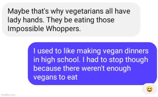 Made this joke with my friend when we were talking on FaceBook lol | image tagged in chat,facebook,vegan | made w/ Imgflip meme maker