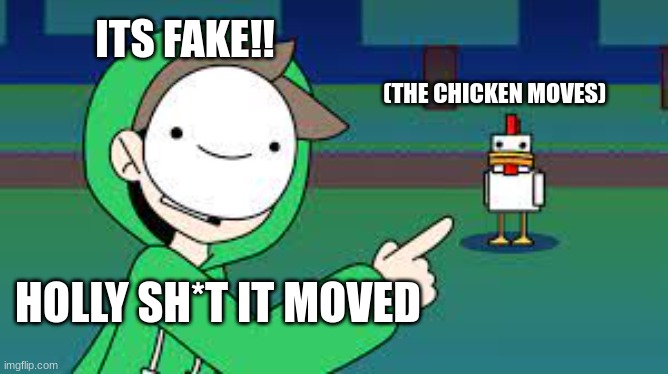 when i see dimondz | ITS FAKE!! (THE CHICKEN MOVES); HOLLY SH*T IT MOVED | image tagged in dream chicken | made w/ Imgflip meme maker