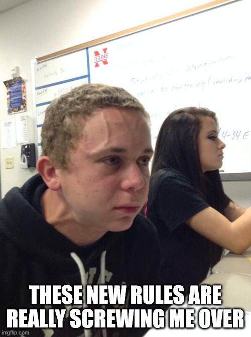 Hold fart | THESE NEW RULES ARE REALLY SCREWING ME OVER | image tagged in hold fart | made w/ Imgflip meme maker