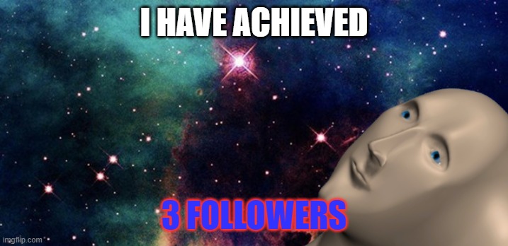 Ty! <3 | I HAVE ACHIEVED; 3 FOLLOWERS | image tagged in u have achieved | made w/ Imgflip meme maker