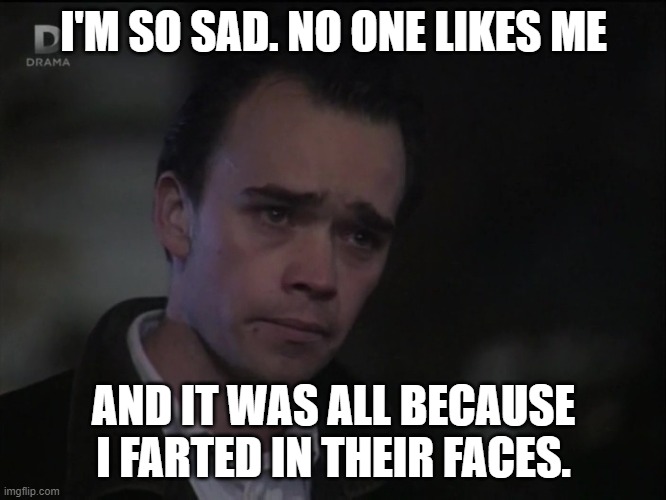 Sad Looking Fart | I'M SO SAD. NO ONE LIKES ME; AND IT WAS ALL BECAUSE I FARTED IN THEIR FACES. | image tagged in eastenders,mark fowler | made w/ Imgflip meme maker