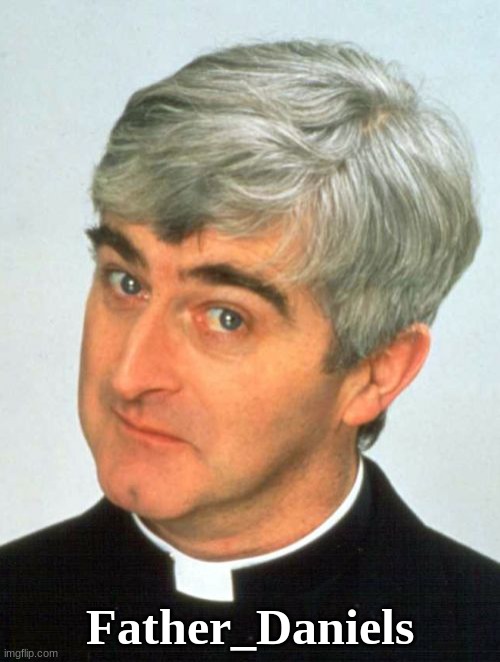 Father Ted Meme | Father_Daniels | image tagged in memes,father ted | made w/ Imgflip meme maker