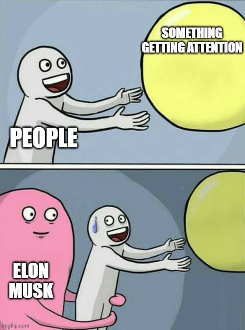 Running Away Balloon | SOMETHING GETTING ATTENTION; PEOPLE; ELON MUSK | image tagged in memes,running away balloon | made w/ Imgflip meme maker