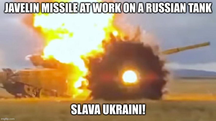 haha javelin missile go BOOM | JAVELIN MISSILE AT WORK ON A RUSSIAN TANK; SLAVA UKRAINI! | image tagged in nooo haha go brrr | made w/ Imgflip meme maker