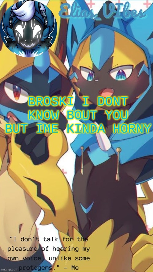 BROSKI I DONT KNOW BOUT YOU BUT IME KINDA HORNY | made w/ Imgflip meme maker