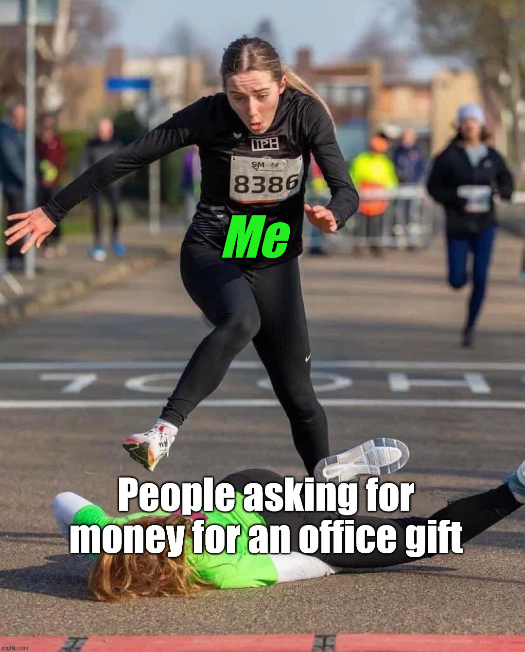 Knock them down and run! | Me; People asking for money for an office gift | image tagged in no money,office,gifts | made w/ Imgflip meme maker