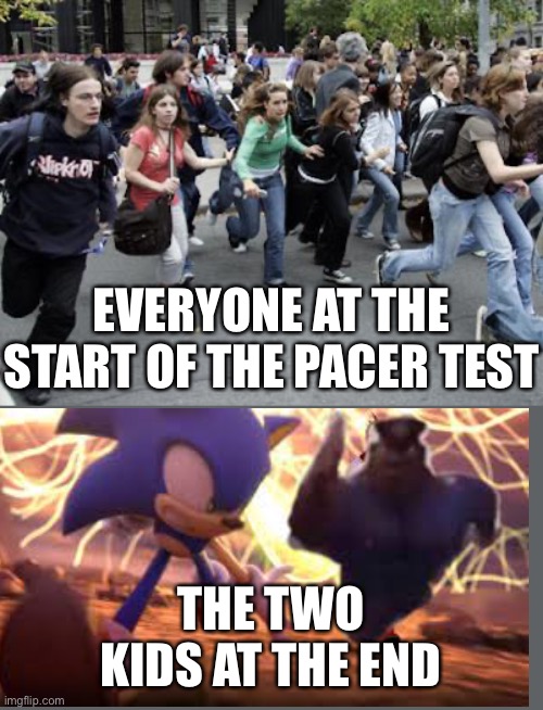 The FitnessGram pacer test | EVERYONE AT THE START OF THE PACER TEST; THE TWO KIDS AT THE END | image tagged in crowd running,the fitnessgram pacer test,erl running,sonic,running | made w/ Imgflip meme maker