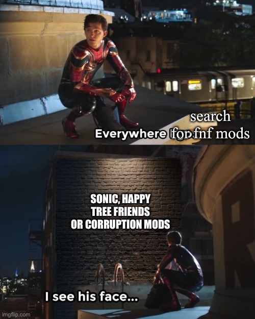 Everywhere I go I see his face | search for fnf mods; SONIC, HAPPY TREE FRIENDS OR CORRUPTION MODS | image tagged in everywhere i go i see his face,friday night funkin,memes,cringe,funny | made w/ Imgflip meme maker