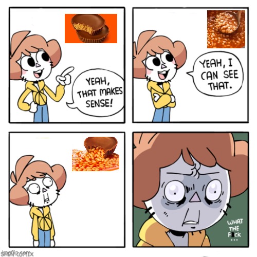 image tagged in yeah that makes sense,reese's,beans | made w/ Imgflip meme maker