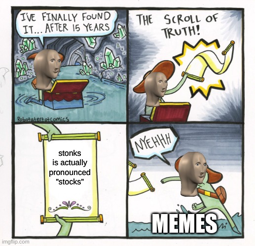 The Scroll Of Truth | stonks is actually pronounced "stocks"; MEMES | image tagged in memes,the scroll of truth | made w/ Imgflip meme maker