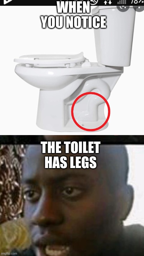 now the walk among us | WHEN YOU NOTICE; THE TOILET HAS LEGS | image tagged in toilet,that moment when you realize,legs | made w/ Imgflip meme maker