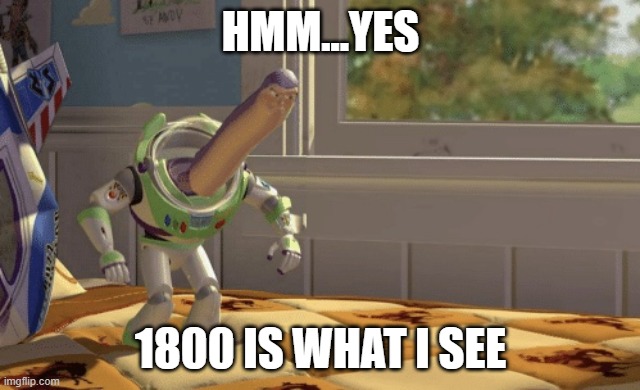 Hmm yes | HMM...YES 1800 IS WHAT I SEE | image tagged in hmm yes | made w/ Imgflip meme maker