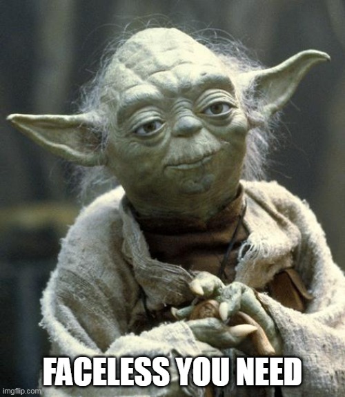 Hero Wars Faceless | FACELESS YOU NEED | image tagged in yoda | made w/ Imgflip meme maker