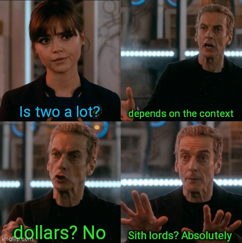 This is getting out of hand | Is two a lot? depends on the context; Sith lords? Absolutely; dollars? No | image tagged in is four a lot | made w/ Imgflip meme maker