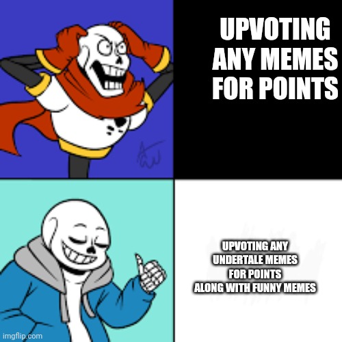 Sans idk | UPVOTING ANY MEMES FOR POINTS; UPVOTING ANY UNDERTALE MEMES FOR POINTS ALONG WITH FUNNY MEMES | image tagged in sans idk | made w/ Imgflip meme maker