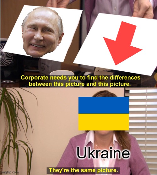 For Ukraine | Ukraine | image tagged in memes,they're the same picture | made w/ Imgflip meme maker