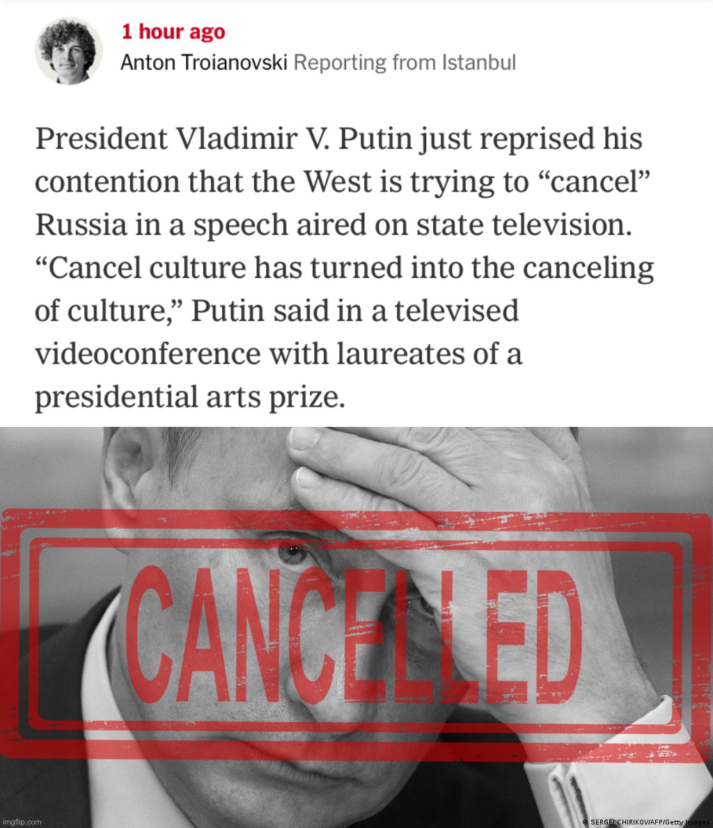 Putin’s latest grievance is a familiar one: I’m a victim of liberal culture. Hahahahaha | image tagged in putin cancel culture,sad putin grayscale | made w/ Imgflip meme maker