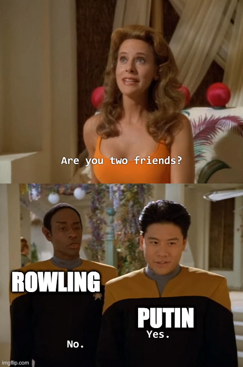 Are you two friends? | ROWLING; PUTIN | image tagged in are you two friends | made w/ Imgflip meme maker